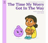The Time When My Worry Got In The Way: A calming story about worry, courage, and emotional resilience for kids ages 4-8