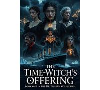 The Time-Witch’s Offering: Release the Titanic