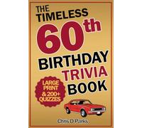 The Timeless 60th Birthday Fun Trivia Book: Large Print, Easy to Read, Nostalgic Gift Unlocking 1960s Memories, Over 200 Fun Questions, Ready-to-Play Party Games for All Generations