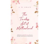 The Timeless Art of Motherhood: A Reflection on Self-Discovery, Feminine Strength, and the Journey of Motherhood