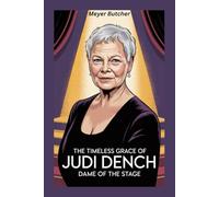 The Timeless Grace of Judi Dench: Dame of the Stage