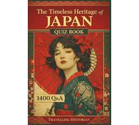 The Timeless Heritage of Japan - Quiz Book - 1400 Q&A: A Comprehensive Question and Answer Guide to Japan’s Cultural Legacy