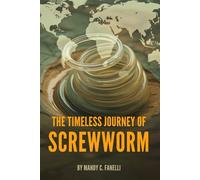 THE TIMELESS JOURNEY OF SCREWWORM: An Overview of Efforts to Tackle Parasitic Challenges and Protect Livestock, Health, and the Environment