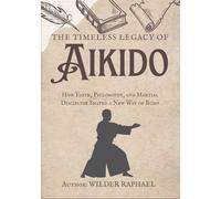 THE TIMELESS LEGACY OF AIKIDO: How Faith, Philosophy, and Martial Discipline Shaped a New Way of Budo