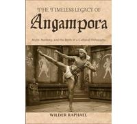THE TIMELESS LEGACY OF ANGAMPORA: Myth, Memory, and the Birth of a Cultural Philosophy