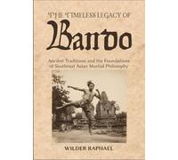 THE TIMELESS LEGACY OF BANDO: Ancient Traditions and the Foundations of Southeast Asian Martial Philosophy