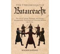 THE TIMELESS LEGACY OF BATAIREACHT: The Art of Timing, Distance, and Energy Management: Philosophical Principles Behind the Strike