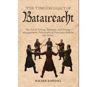 THE TIMELESS LEGACY OF BATAIREACHT: The Art of Timing, Distance, and Energy Management: Philosophical Principles Behind the Strike