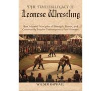 THE TIMELESS LEGACY OF LEONESE WRESTLING: How Ancient Principles of Strength, Honor, and Community Inspire Contemporary Practitioners