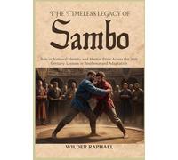 THE TIMELESS LEGACY OF SAMBO: Role in National Identity and Martial Pride Across the 20th Century: Lessons in Resilience and Adaptation