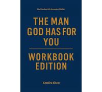 The Timeless Life Strategies Within The Man God Has For You Workbook Edition