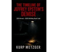 THE TIMELINE OF JEFFREY EPSTEIN’S DEMISE: 2019 Arrest - 2025 Birthday Book Leak