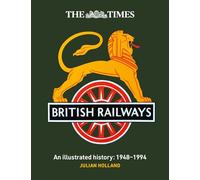 The Times British Railways: The Illustrated History of a National Institution