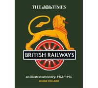 The Times British Railways: The illustrated history of a national institution - Julian Holland - Times Books - ebook (ePub) - Livre