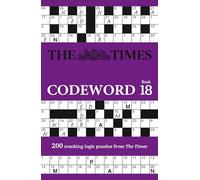 The Times Codeword 18: 200 Cracking Logic Puzzles