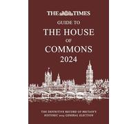 The Times Guide to the House of Commons 2024: The Definitive Record of Britain’s Historic 2024 General Election