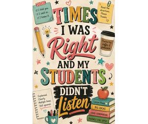 The Times I was right and my Students didn't listen: A Funny Teacher Notebook for Women | Cute Gift for Teachers, Educators, Student Teachers & Classroom Heroes