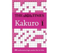 The Times Kakuro Book 1: 200 Mathematical Logic Puzzles