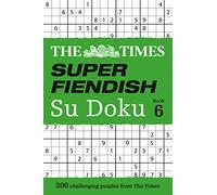 The Times Super Fiendish Su Doku Book 6: 200 Challenging Puzzles from the Times