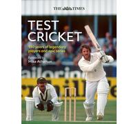 The Times Test Cricket: 150 Years of Legendary Players and Epic Series