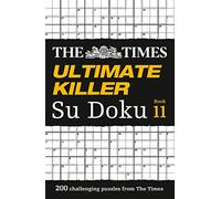 The Times Ultimate Killer Su Doku Book 11: 200 of the Deadliest Su Doku Puzzles