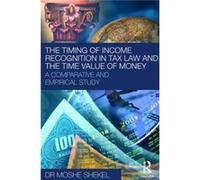 The Timing of Income Recognition in Tax Law and the Time Value of Money by Moshe Shekel Moshe Shekel (Auteur)