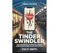 The Tinder Swindler: The True Story of the Man Who Conned a Generation of Women on the Hunt for Love