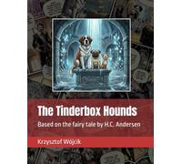 The Tinderbox Hounds: Based on the fairy tale by H.C. Andersen