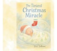 The Tiniest Christmas Miracle: A Heartwarming NICU Christmas Story About Hope, Love, and a Tiny Miracle