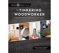 The Tinkering Woodworker: Weekend Projects For Work, Home & Play