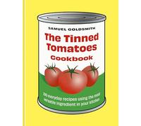 The Tinned Tomatoes Cookbook: 100 Everyday Recipes Using the Most Versatile Ingredient in Your Kitchen