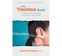 The Tinnitus Book: Understanding Tinnitus and How to Find Relief