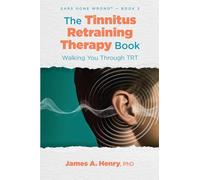 The Tinnitus Retraining Therapy Book: Walking You Through TRT