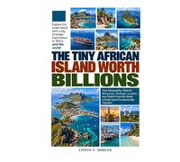THE TINY AFRICAN ISLAND WORTH BILLIONS: How Geography, Natural Resources, Strategic Location, and Global Interests Made a Small Island Exceptionally Valuable