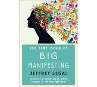 The Tiny Book of Big Manifesting by Jeffrey Jeffrey Segal Segal Jeffrey Jeffrey Segal Segal (Auteur)