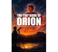 The Tiny Book of Orion: Myth and Science of the Hunter Constellation