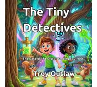 The Tiny Detectives: The Case of the Disco-Dancing Squirrels