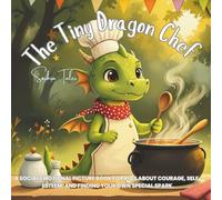 The Tiny Dragon Chef: A Social Emotional Picture Book for Kids About Courage, Self-Esteem, and Finding Your Own Special Spark.