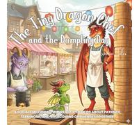 The Tiny Dragon Chef and the Dumpling Day: A Social Emotional Picture Book for Kids About Patience, Teamwork, and Overcoming Challenges Together.