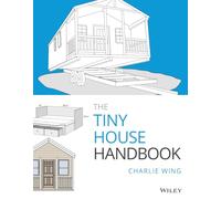 The Tiny House Handbook by Charlie Wing Charlie Wing (Auteur)