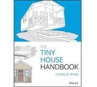 The Tiny House Handbook by Charlie Wing Charlie Wing (Auteur)