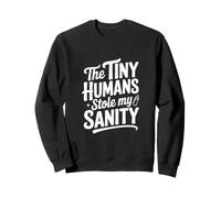 The Tiny Humans Stole My Sanity Funny Parent Humour Sweatshirt