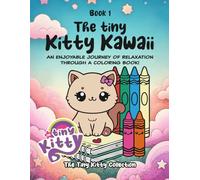The Tiny Kitty Kawaii: Book 1: Kawaii Cat Coloring Book for Kids Ages 4-8 - Cute and Adorable Kitten Coloring Pages, Fun Cats & Easy Designs for Creative Kids Who Love Pets