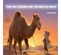 The Tiny Leader and the Gentle Giant: A Rumi Fable about Humility