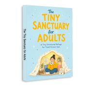 The Tiny Sanctuary for Adults: A Tiny Emotional Refuge for Tired Grown-Ups | Self-Care, Stress Relief, Emotional Wellness, Gentle Reflection, Inner Calm and Personal Growth Book in English