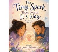 The Tiny Spark that Found Its Way: A heartfelt Children’s Story About IVF