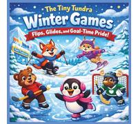The Tiny Tundra Winter Games: Children's Storybooks| Flips, Glides, and Goal-Time Pride! | Winter| Olympics| Adventure| Animals| Rhyming| For ages 3-7| 30 Pages| Size 8.5 x 8.5