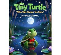 The Tiny Turtle Who Was Always Too Slow: A Gentle Picture Book for Kids Ages 3-5 About Patience, Confidence, and Believing in Yourself