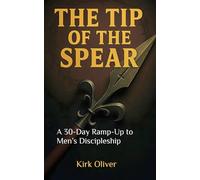 The Tip of the Spear: A 30-Day Ramp-Up to Men’s Discipleship