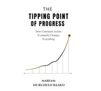 The Tipping Point of Progress: How Consistent Action Over Time Eventually Changes Everything